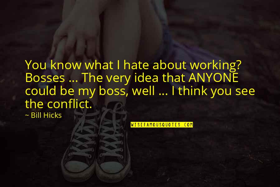 Army Command Quotes By Bill Hicks: You know what I hate about working? Bosses