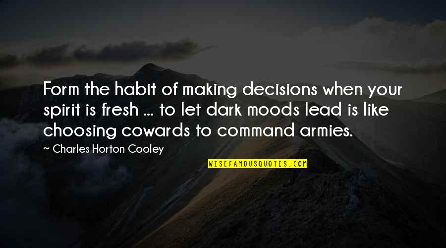Army Command Quotes By Charles Horton Cooley: Form the habit of making decisions when your Army Command Quotes By Charles Horton Cooley: Form the habit of making decisions when your