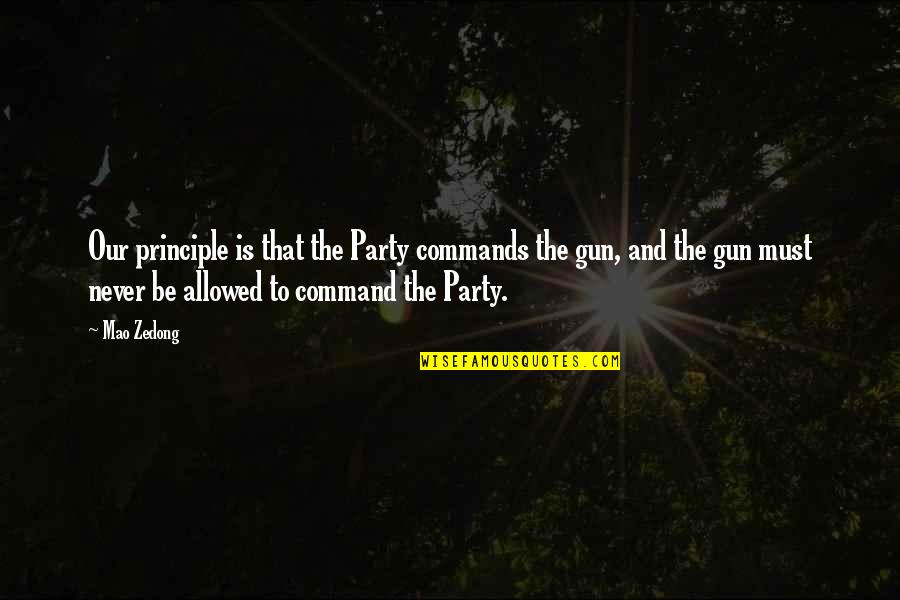 Army Command Quotes By Mao Zedong: Our principle is that the Party commands the