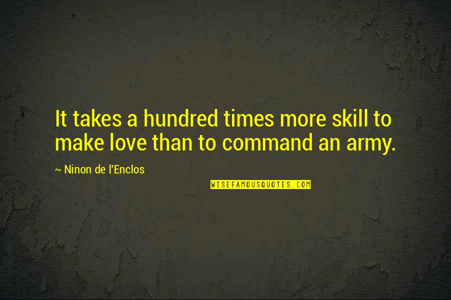 Army Command Quotes By Ninon De L'Enclos: It takes a hundred times more skill to