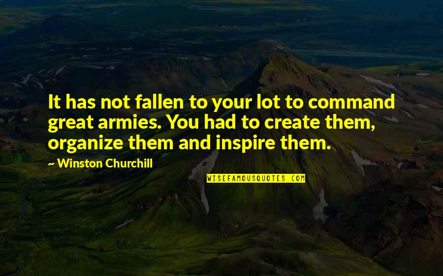 Army Command Quotes By Winston Churchill: It has not fallen to your lot to