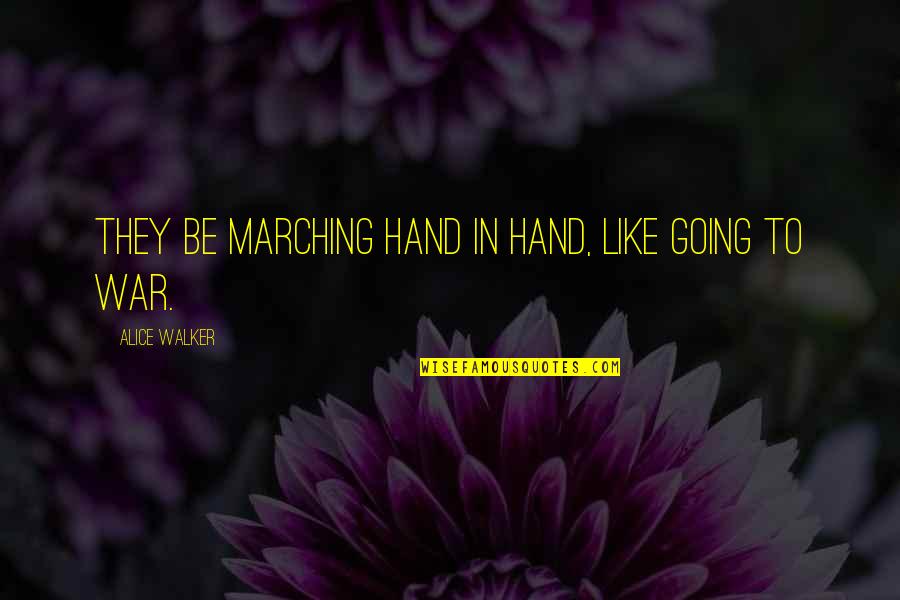 Army Couple Quotes By Alice Walker: They be marching hand in hand, like going Army Couple Quotes By Alice Walker: They be marching hand in hand, like going
