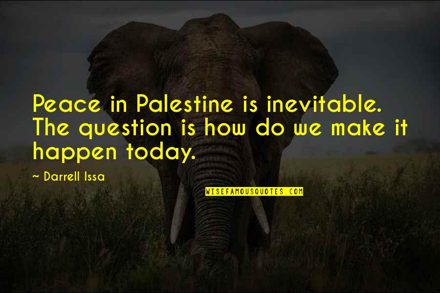 Army Couple Quotes By Darrell Issa: Peace in Palestine is inevitable. The question is