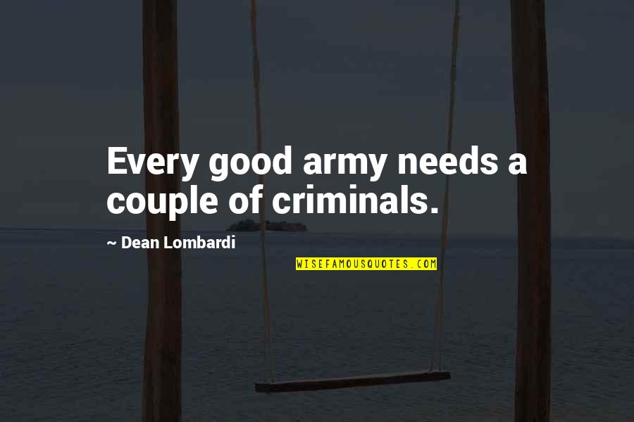 Army Couple Quotes By Dean Lombardi: Every good army needs a couple of criminals.