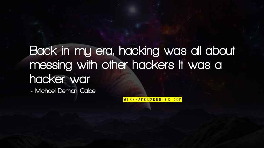 Army Couple Quotes By Michael Demon Calce: Back in my era, hacking was all about