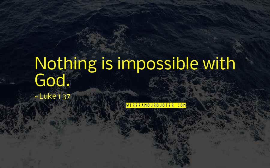 Army Doctor Quotes By Luke 1 37: Nothing is impossible with God.