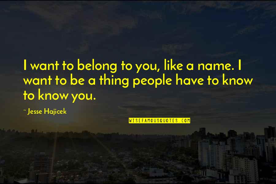 Army Engineer Quotes By Jesse Hajicek: I want to belong to you, like a