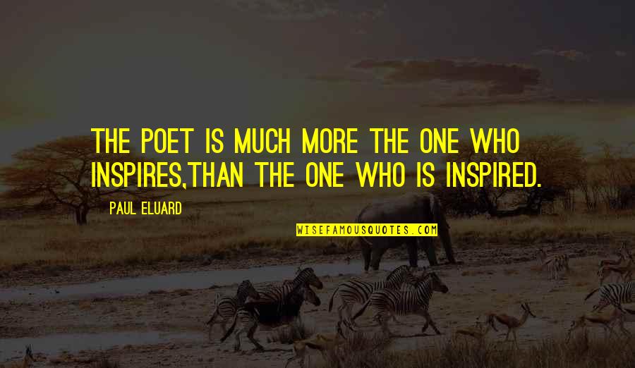 Army Families Quotes By Paul Eluard: The poet is much more the one who