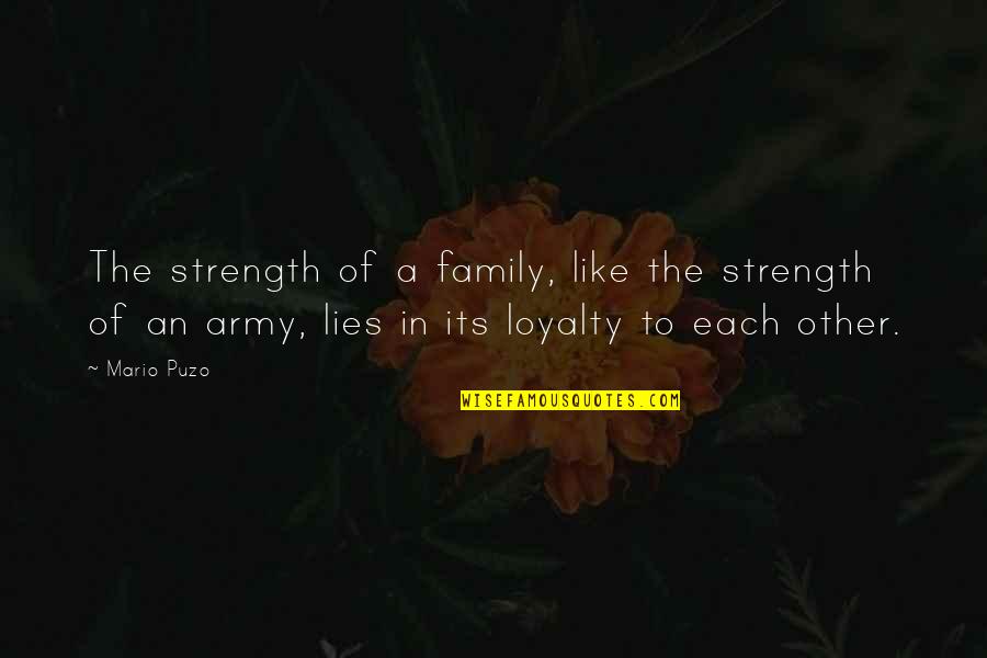 Army Family Quotes By Mario Puzo: The strength of a family, like the strength