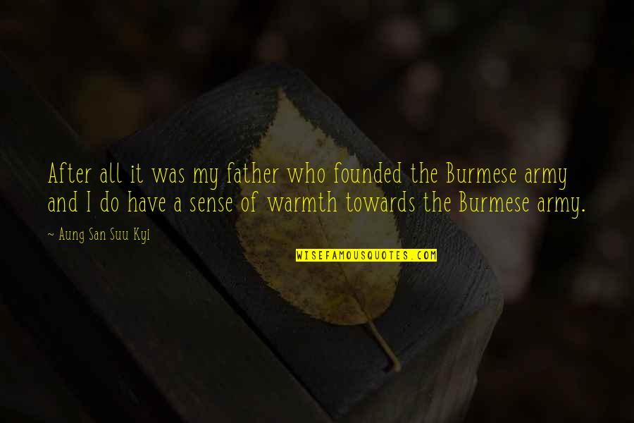 Army Father Quotes By Aung San Suu Kyi: After all it was my father who founded