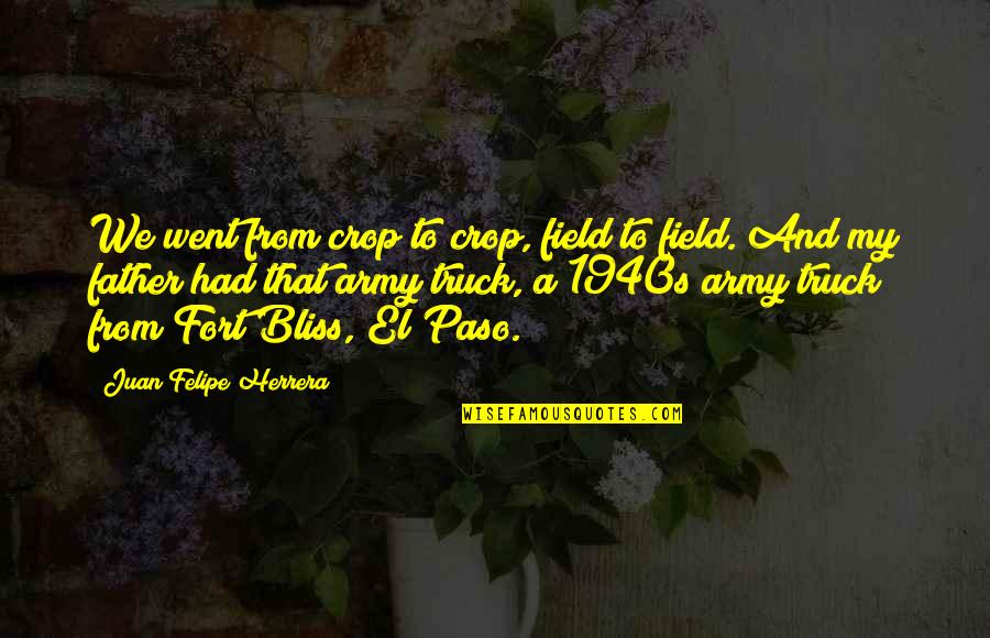 Army Father Quotes By Juan Felipe Herrera: We went from crop to crop, field to