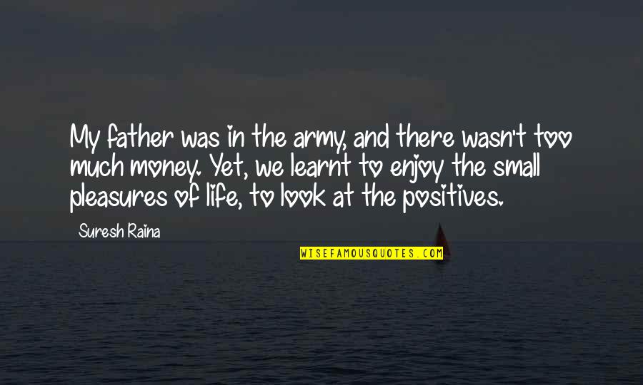 Army Father Quotes By Suresh Raina: My father was in the army, and there