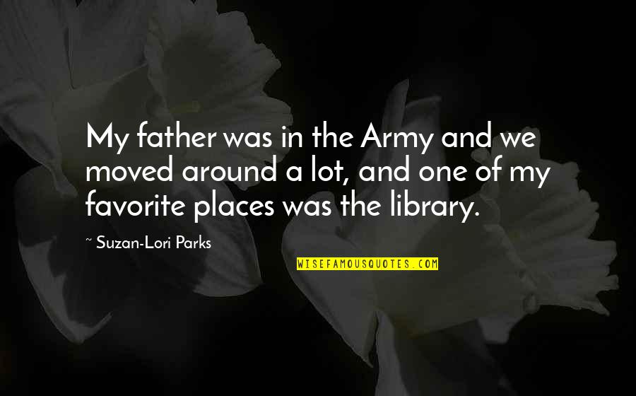Army Father Quotes By Suzan-Lori Parks: My father was in the Army and we