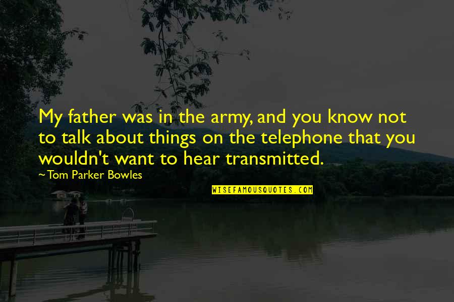 Army Father Quotes By Tom Parker Bowles: My father was in the army, and you