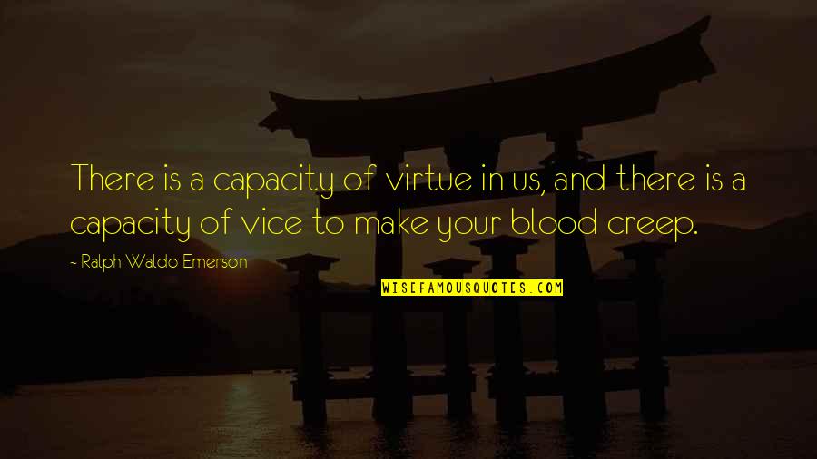 Army Friends Quotes By Ralph Waldo Emerson: There is a capacity of virtue in us,