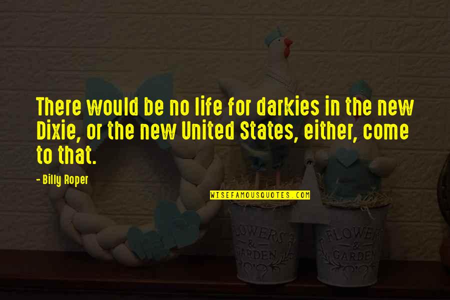 Army Friendship Quotes By Billy Roper: There would be no life for darkies in Army Friendship Quotes By Billy Roper: There would be no life for darkies in