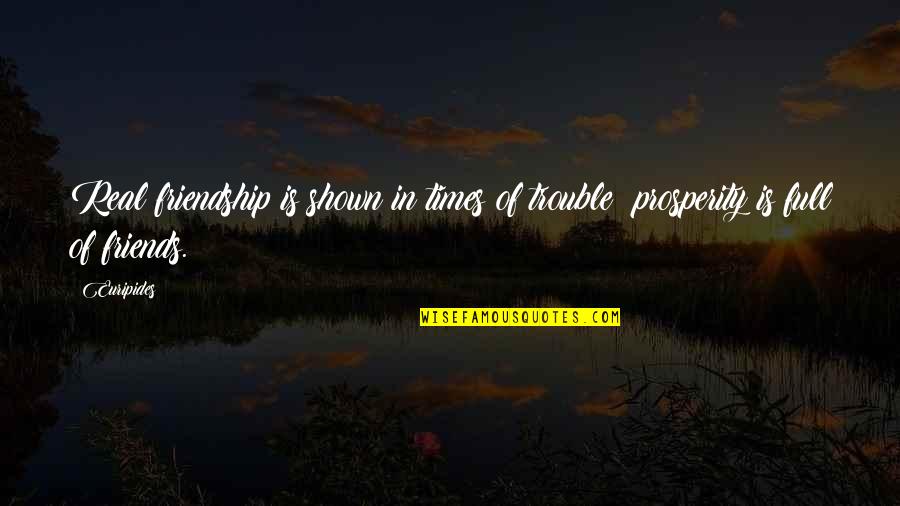 Army Friendship Quotes By Euripides: Real friendship is shown in times of trouble;