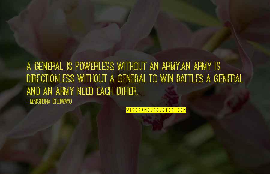Army General Quotes By Matshona Dhliwayo: A general is powerless without an army.An army
