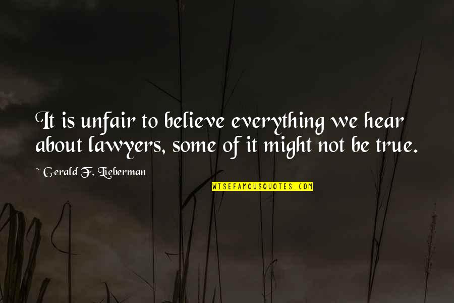 Army Girlfriend Inspirational Quotes By Gerald F. Lieberman: It is unfair to believe everything we hear