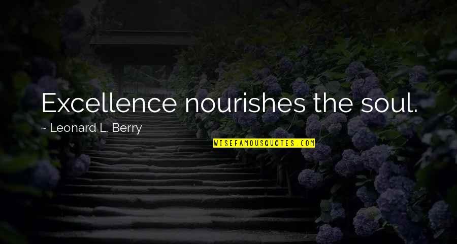 Army Girlfriend Inspirational Quotes By Leonard L. Berry: Excellence nourishes the soul.