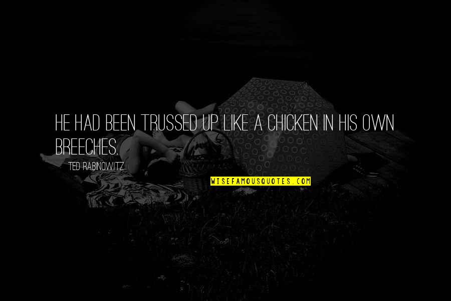 Army Girlfriend Inspirational Quotes By Ted Rabinowitz: He had been trussed up like a chicken
