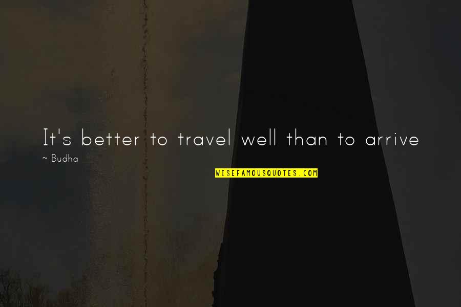 Army Green Beret Quotes By Budha: It's better to travel well than to arrive