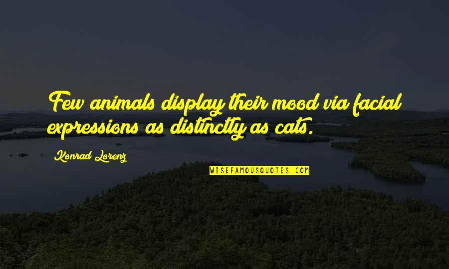 Army Green Quotes By Konrad Lorenz: Few animals display their mood via facial expressions