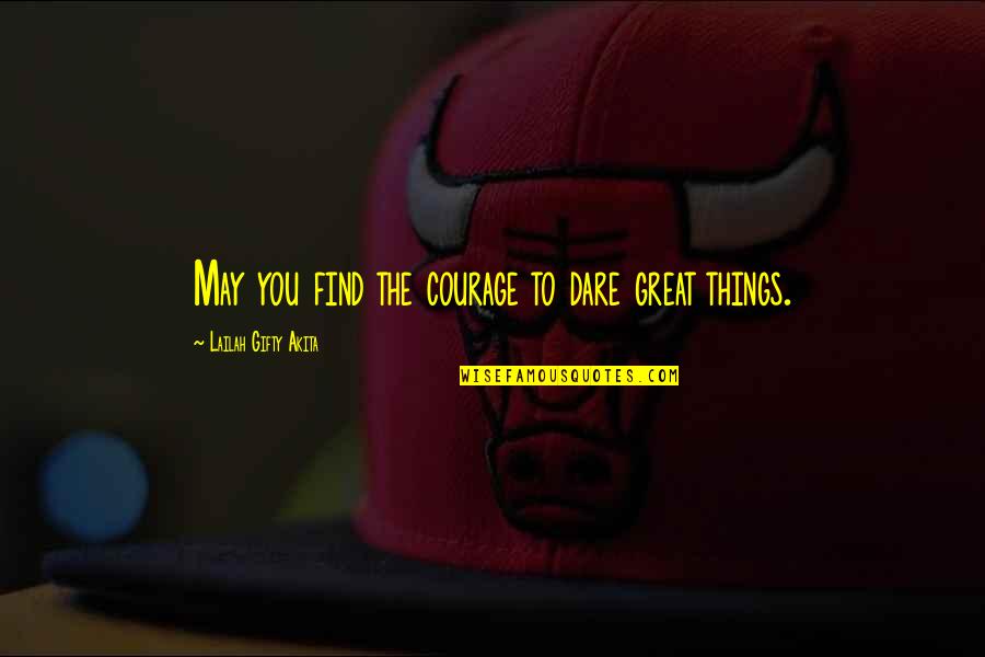 Army Helmet Quotes By Lailah Gifty Akita: May you find the courage to dare great