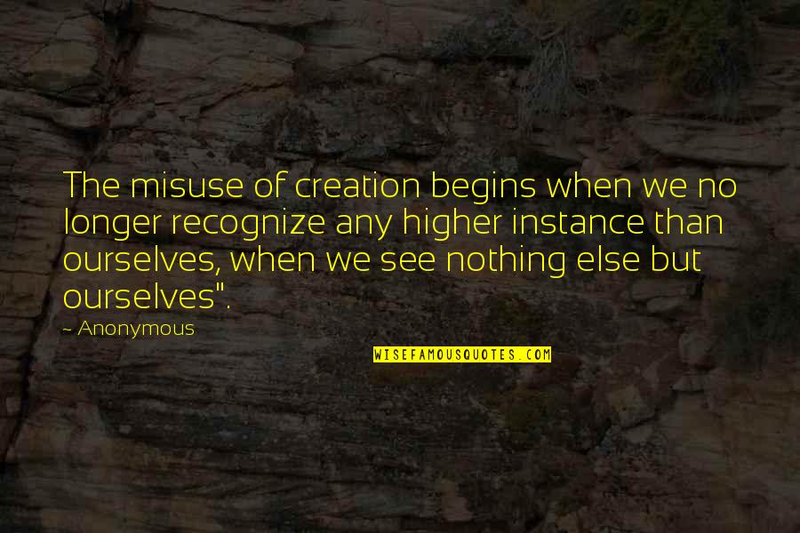 Army Infantry Quotes By Anonymous: The misuse of creation begins when we no