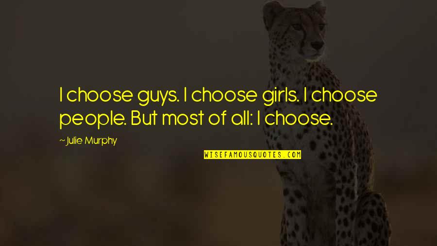 Army Infantry Quotes By Julie Murphy: I choose guys. I choose girls. I choose