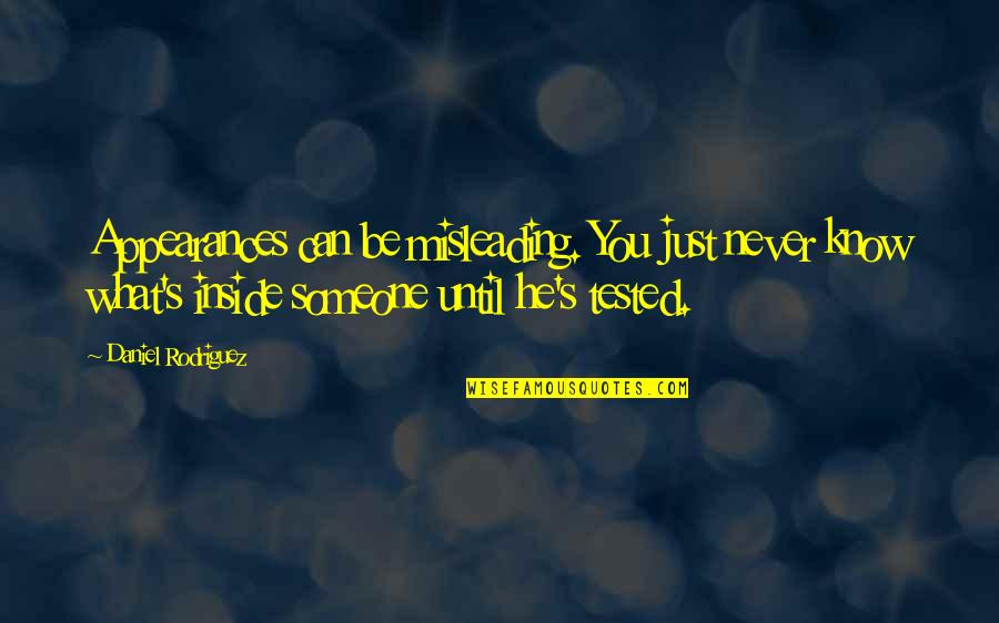 Army Inspirational Quotes By Daniel Rodriguez: Appearances can be misleading. You just never know Army Inspirational Quotes By Daniel Rodriguez: Appearances can be misleading. You just never know