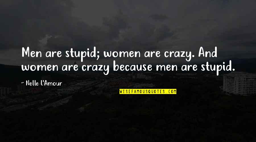 Army Jumpmaster Quotes By Nelle L'Amour: Men are stupid; women are crazy. And women