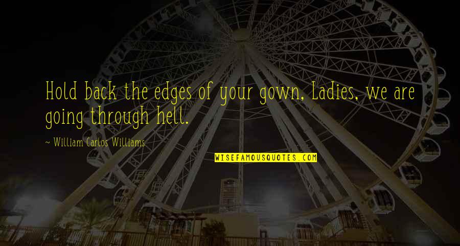 Army Jumpmaster Quotes By William Carlos Williams: Hold back the edges of your gown, Ladies,