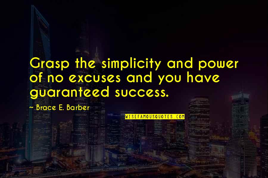 Army Leadership Quotes By Brace E. Barber: Grasp the simplicity and power of no excuses