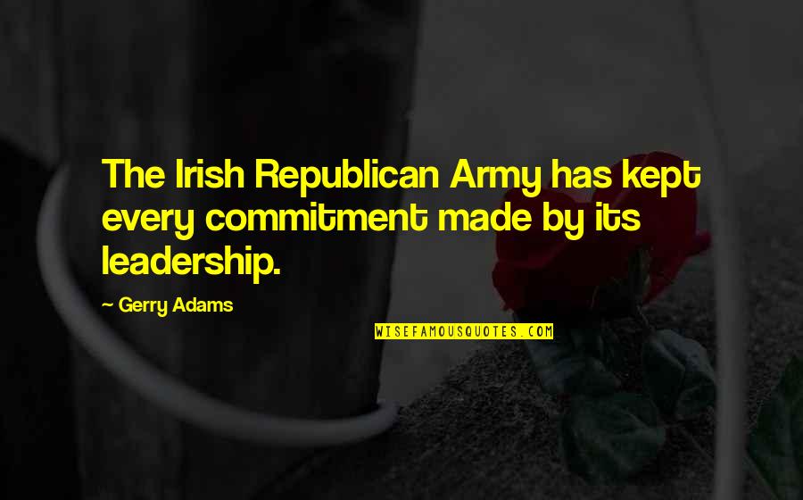 Army Leadership Quotes By Gerry Adams: The Irish Republican Army has kept every commitment