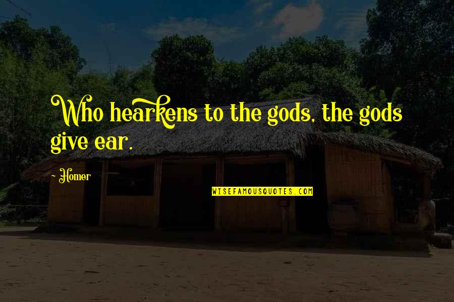 Army Leadership Quotes By Homer: Who hearkens to the gods, the gods give