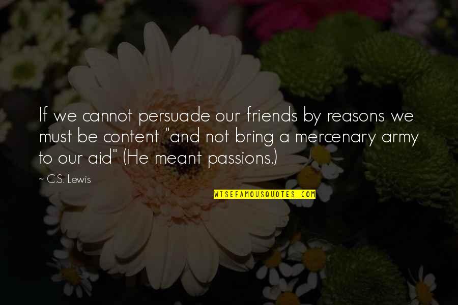 Army Love Quotes By C.S. Lewis: If we cannot persuade our friends by reasons