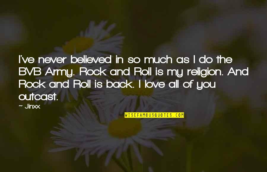 Army Love Quotes By Jinxx: I've never believed in so much as I