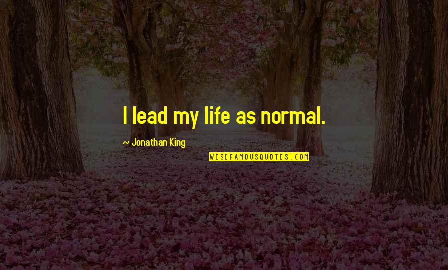 Army Love Quotes By Jonathan King: I lead my life as normal.