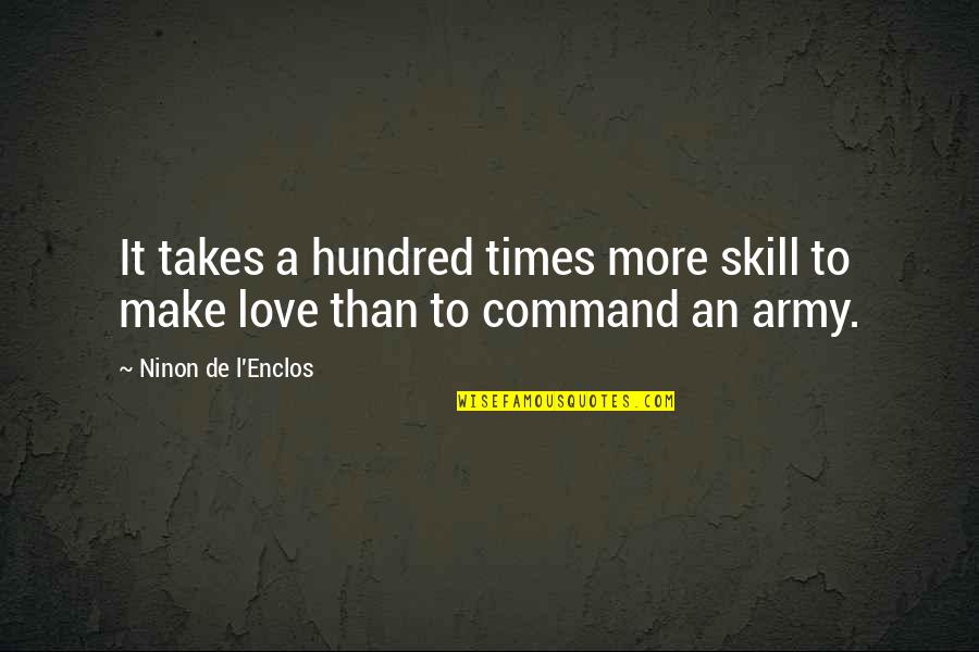 Army Love Quotes By Ninon De L'Enclos: It takes a hundred times more skill to