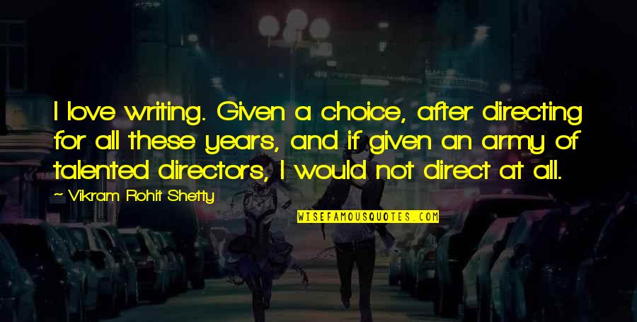 Army Love Quotes By Vikram Rohit Shetty: I love writing. Given a choice, after directing