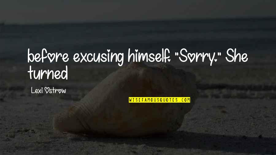 Army Martyrs Quotes By Lexi Ostrow: before excusing himself. "Sorry." She turned Army Martyrs Quotes By Lexi Ostrow: before excusing himself. "Sorry." She turned