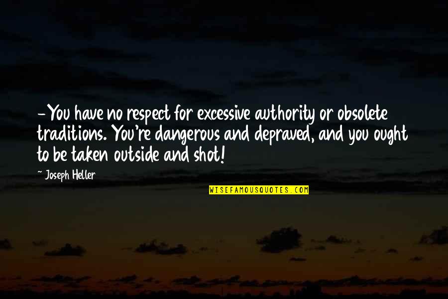 Army Military Quotes By Joseph Heller: -You have no respect for excessive authority or Army Military Quotes By Joseph Heller: -You have no respect for excessive authority or