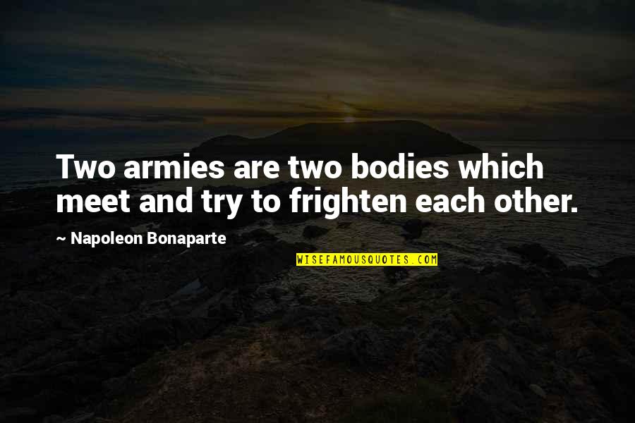 Army Military Quotes By Napoleon Bonaparte: Two armies are two bodies which meet and Army Military Quotes By Napoleon Bonaparte: Two armies are two bodies which meet and