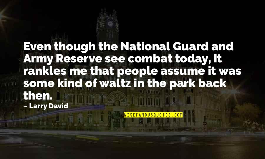Army National Guard Quotes By Larry David: Even though the National Guard and Army Reserve