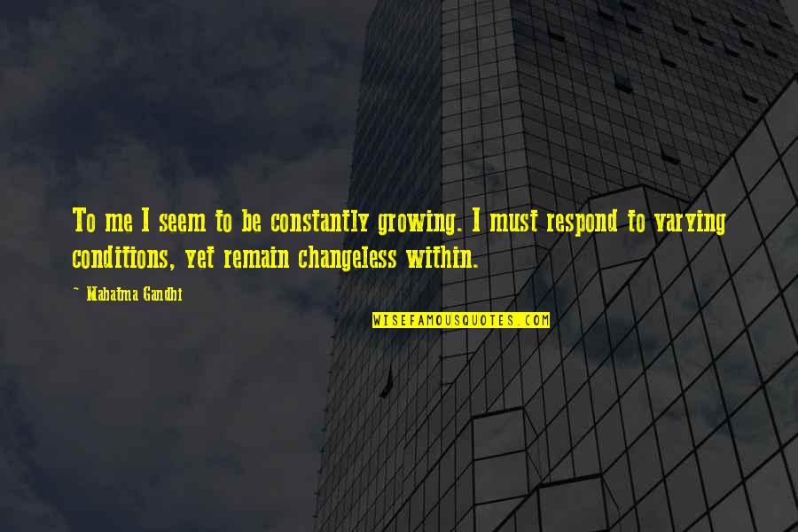 Army Nco Leadership Quotes By Mahatma Gandhi: To me I seem to be constantly growing.
