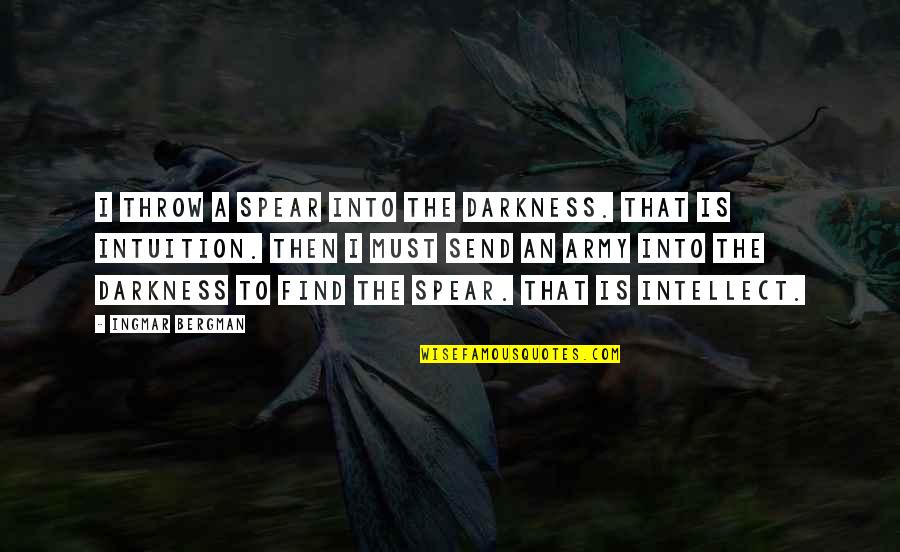 Army Of Darkness Quotes By Ingmar Bergman: I throw a spear into the darkness. That