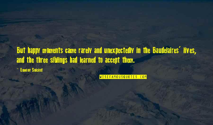 Army Of Two Quotes By Lemony Snicket: But happy moments came rarely and unexpectedly in Army Of Two Quotes By Lemony Snicket: But happy moments came rarely and unexpectedly in