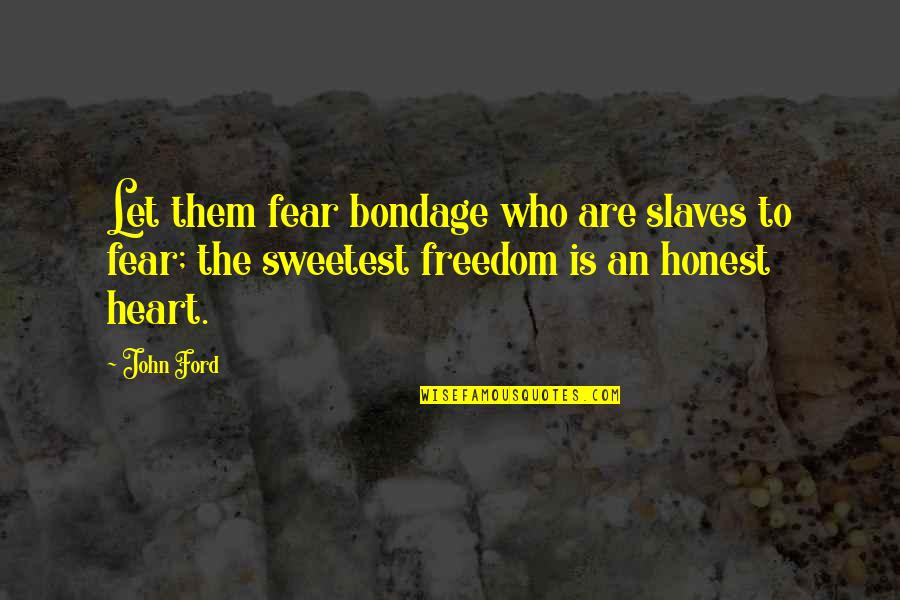 Army Orders Quotes By John Ford: Let them fear bondage who are slaves to