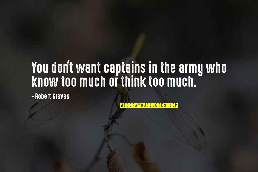 Army Orders Quotes By Robert Graves: You don't want captains in the army who